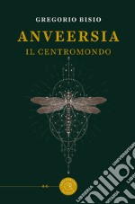 Anveersia. Il centromondo libro