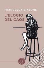 L'elogio del caos libro