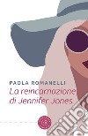 La reincarnazione di Jennifer Jones libro di Romanelli Paola