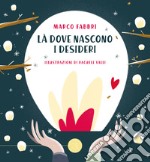 Là dove nascono i desideri. Ediz. a colori libro