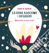 Là dove nascono i desideri. Ediz. a colori libro di Fabbri Marco