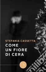 Come un fiore di cera libro