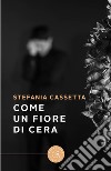 Come un fiore di cera libro