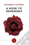 A Rose To Remember libro