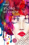 Vicino al cuore libro