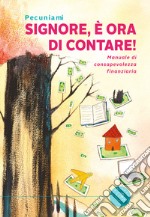 Signore, è ora di contare! Manuale di consapevolezza finanziaria