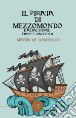 Il pirata di mezzomondo e altre storie, fiabe e racconti