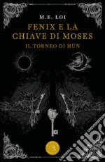 Fenix e la chiave di Moses. Il torneo di Hûn libro