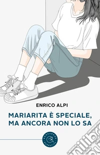 Mariarita è speciale, ma ancora non lo sa libro