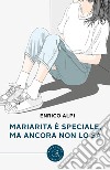 Mariarita è speciale, ma ancora non lo sa libro