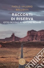 Racconti di riserva. Otto piccole avventure indiane libro