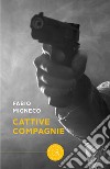 Cattive compagnie libro di Migneco Fabio