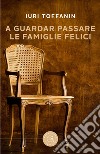 A guardar passare le famiglie felici libro