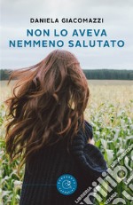 Non lo aveva nemmeno salutato libro