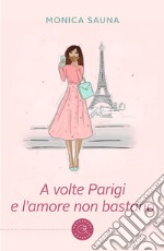 A volte Parigi e l'amore non bastano libro