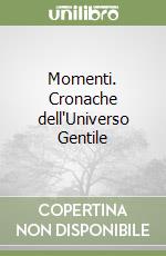 Momenti. Cronache dell'Universo Gentile libro