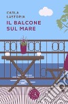 Il balcone sul mare libro di Lastoria Carla