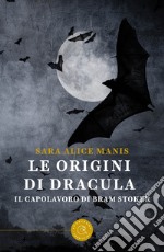 Le origini di dracula. Il capolavoro di Bram Stoker libro