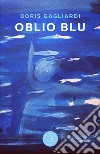 Oblio blu libro di Gagliardi Boris