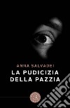 La pudicizia della pazzia libro