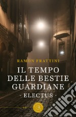 Il tempo delle bestie guardiane. Electus