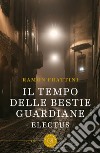 Il tempo delle bestie guardiane. Electus libro