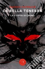 La bella tenebra. La stoffa di Crono libro