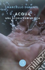 Acqua. Una storia fantastica libro