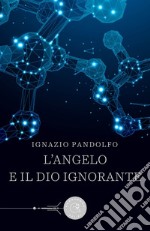 L'angelo e il dio ignorante libro