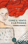 Come il vento e la pioggia libro di D'Angeli Stefania