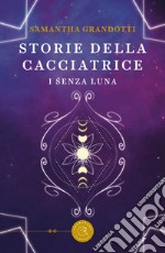 I senza luna. Storie della cacciatrice