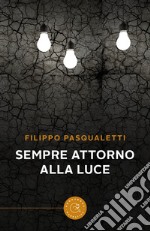 Sempre attorno alla luce libro