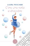 C'era una volta a dicembre libro di Toscano Laura