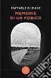 Memorie di un fobico libro di Di Biase Raffaele