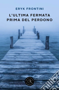 L'ultima fermata prima del perdono libro