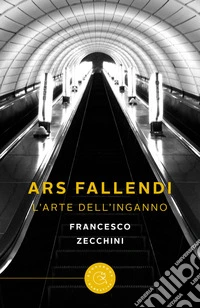 Ars fallendi. L'arte dell'inganno libro
