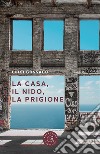 La casa, il nido, la prigione libro