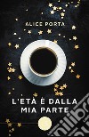 L'età è dalla mia parte libro di Porta Alice