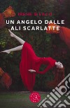 Un angelo dalle ali scarlatte libro di Dilillo Irene