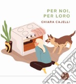 Per noi, per loro. Ricette in doppia versione da condividere coi nostri cani