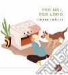 Per noi, per loro. Ricette in doppia versione da condividere coi nostri cani libro