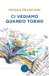 Ci vediamo quando torno libro