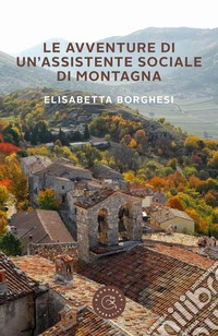Le avventure di un'assistente sociale di montagna libro