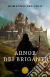 Arnor dei briganti. Tutto quello che leggiamo può diventare realtà libro di Del Coco Domenico