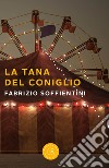 La tana del coniglio libro di Soffientini Fabrizio