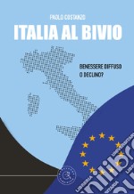 Italia al bivio. Benessere diffuso o declino? libro