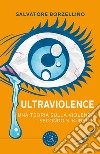 Ultraviolence. Una teoria sulla violenza secondo S. Kubrick libro