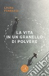 La vita in un granello di polvere libro di Ferrario Laura