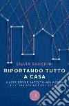 Riportando tutto a casa. Viaggi, storie, incontri nel mondo dell'educazione e del sociale libro