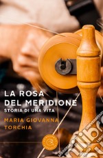 La rosa del meridione. Storia di una vita